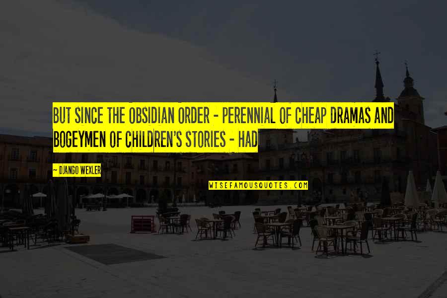 Children's Quotes By Django Wexler: But since the Obsidian Order - perennial of