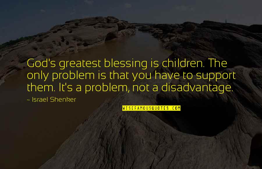 Children's Quotes By Israel Shenker: God's greatest blessing is children. The only problem