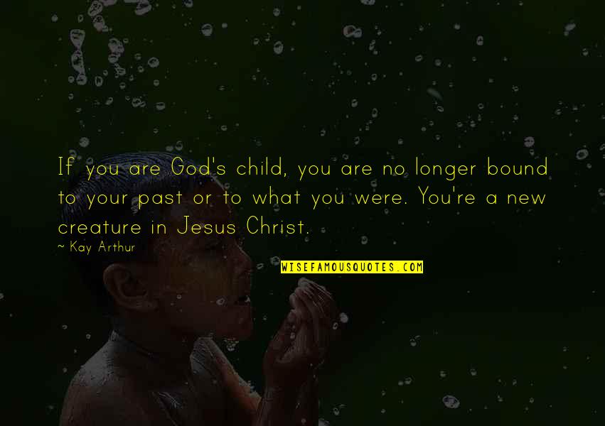 Children's Quotes By Kay Arthur: If you are God's child, you are no