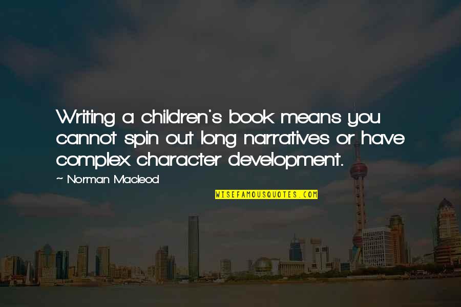 Children's Quotes By Norman Macleod: Writing a children's book means you cannot spin