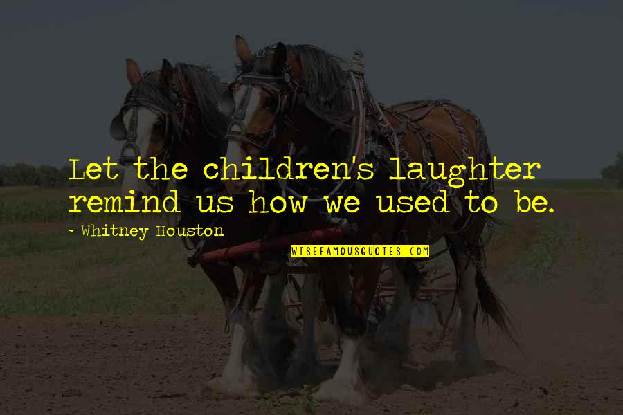 Children's Quotes By Whitney Houston: Let the children's laughter remind us how we