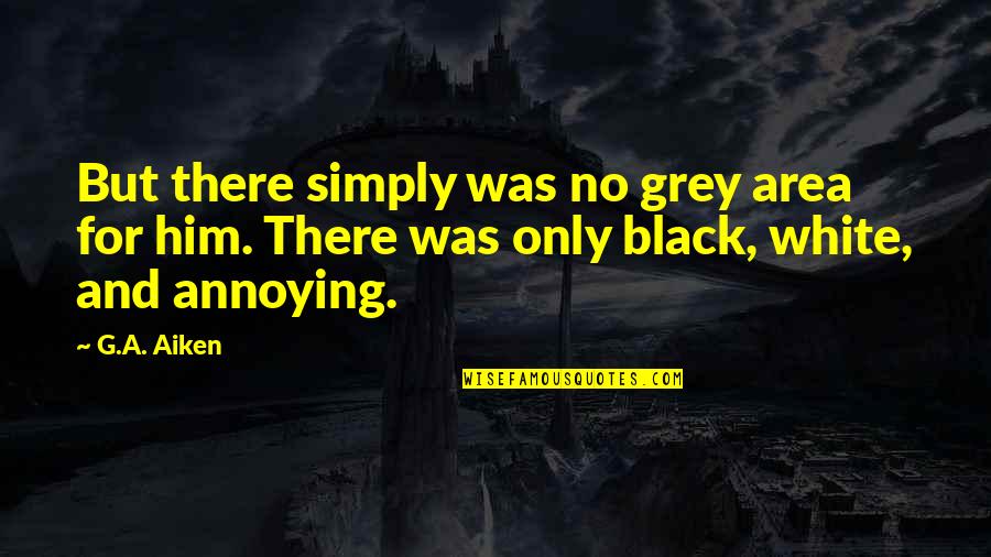 Children's Right To Play Quotes By G.A. Aiken: But there simply was no grey area for