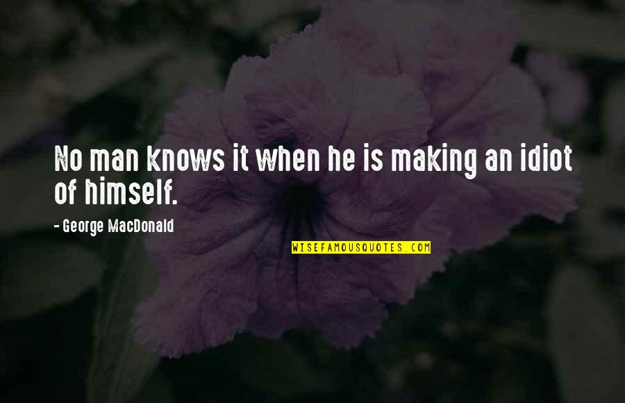 Children's Role Play Quotes By George MacDonald: No man knows it when he is making