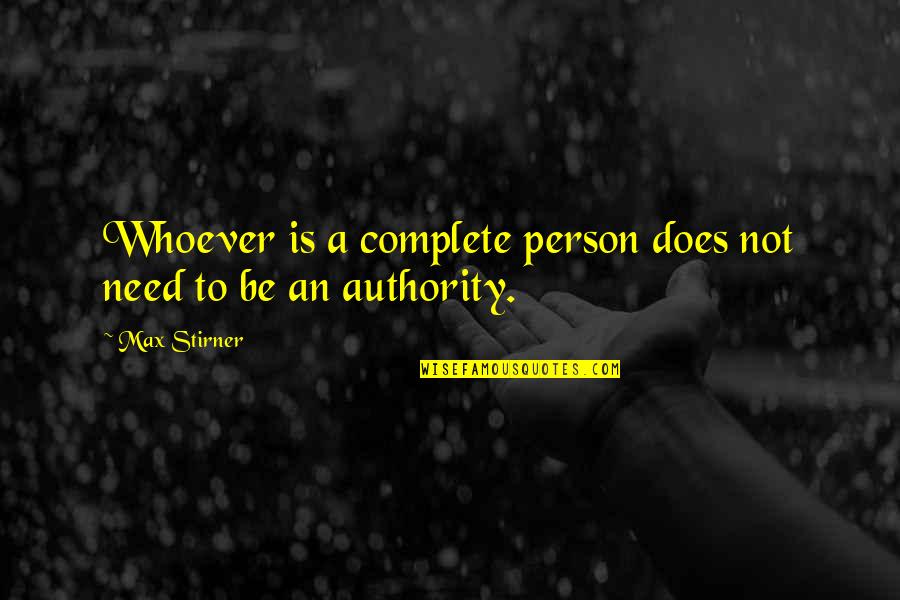 Children's Role Play Quotes By Max Stirner: Whoever is a complete person does not need