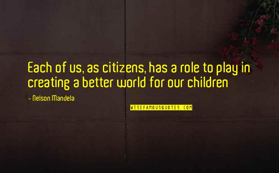 Children's Role Play Quotes By Nelson Mandela: Each of us, as citizens, has a role