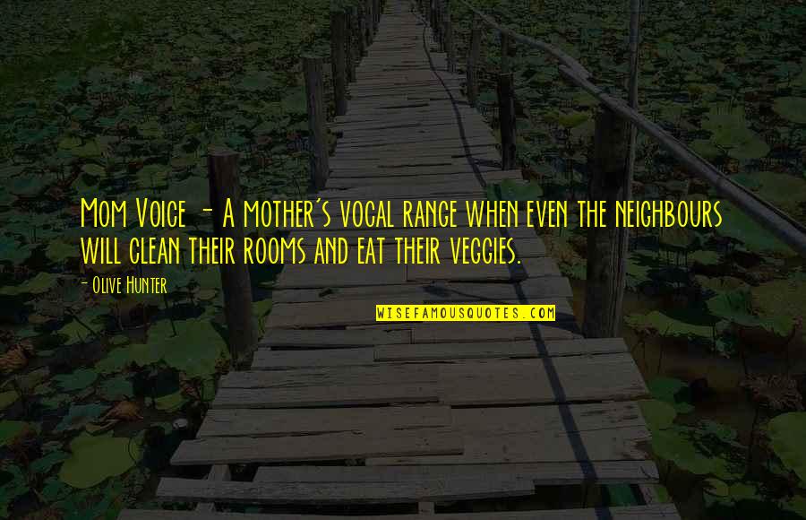 Children's Rooms Quotes By Olive Hunter: Mom Voice - A mother's vocal range when