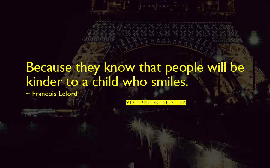 Children's Smiles Quotes By Francois Lelord: Because they know that people will be kinder