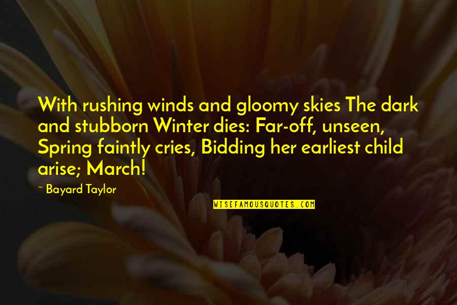 Children's Spring Quotes By Bayard Taylor: With rushing winds and gloomy skies The dark