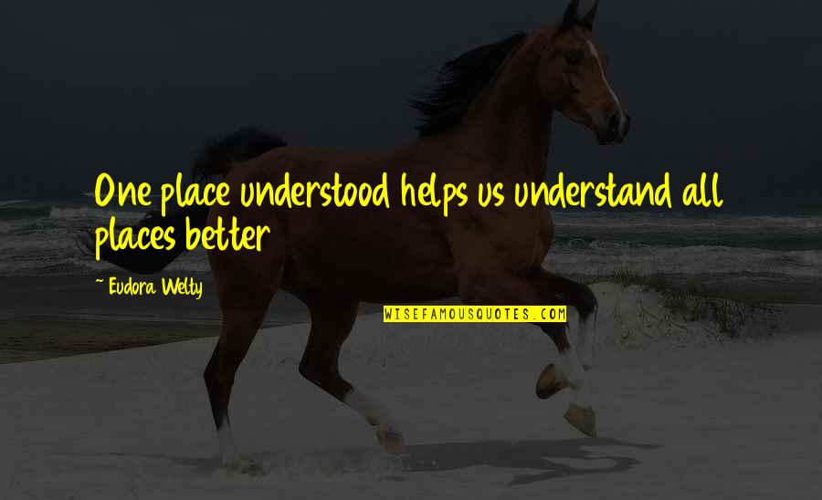 Children's Views On Life Quotes By Eudora Welty: One place understood helps us understand all places Children's Views On Life Quotes By Eudora Welty: One place understood helps us understand all places