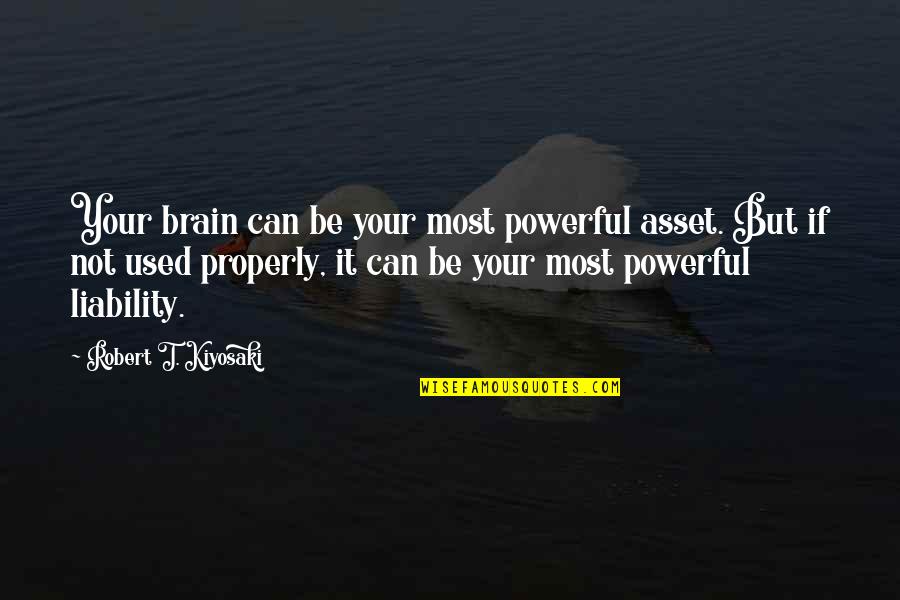 Children's Voices Quotes By Robert T. Kiyosaki: Your brain can be your most powerful asset.