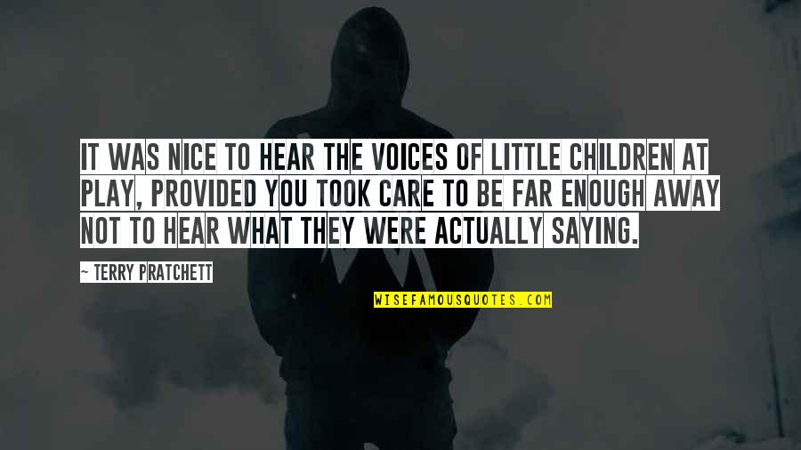 Children's Voices Quotes By Terry Pratchett: It was nice to hear the voices of