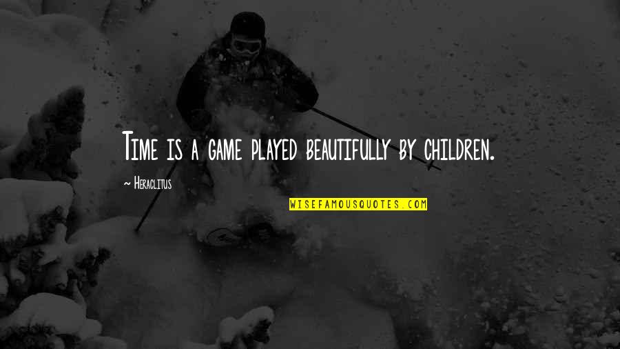 Children's Wisdom Quotes By Heraclitus: Time is a game played beautifully by children.