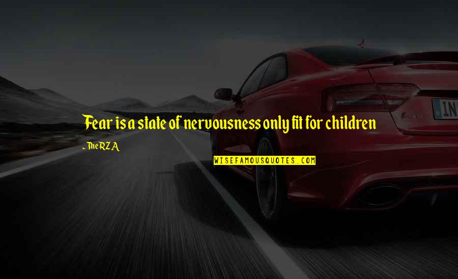 Children's Wisdom Quotes By The RZA: Fear is a state of nervousness only fit