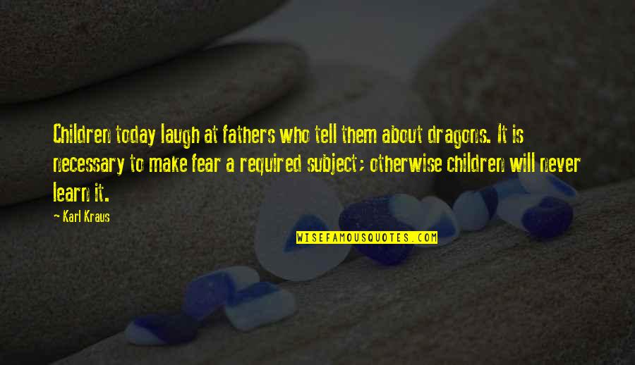 Children'shomes Quotes By Karl Kraus: Children today laugh at fathers who tell them