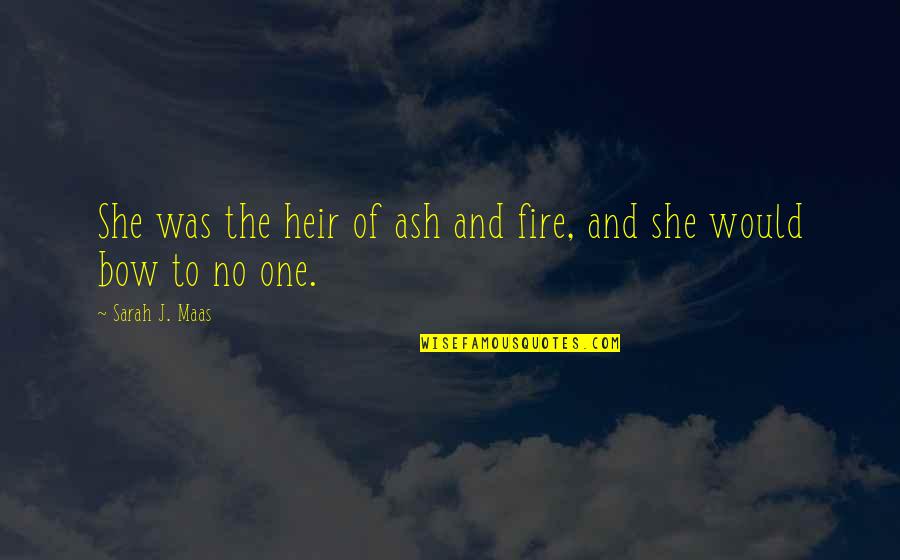 Childs Accomplishments Quotes By Sarah J. Maas: She was the heir of ash and fire, Childs Accomplishments Quotes By Sarah J. Maas: She was the heir of ash and fire,