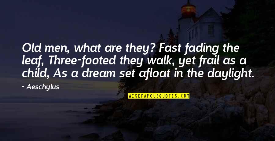 Child's Dream Quotes By Aeschylus: Old men, what are they? Fast fading the