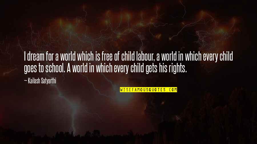 Child's Dream Quotes By Kailash Satyarthi: I dream for a world which is free
