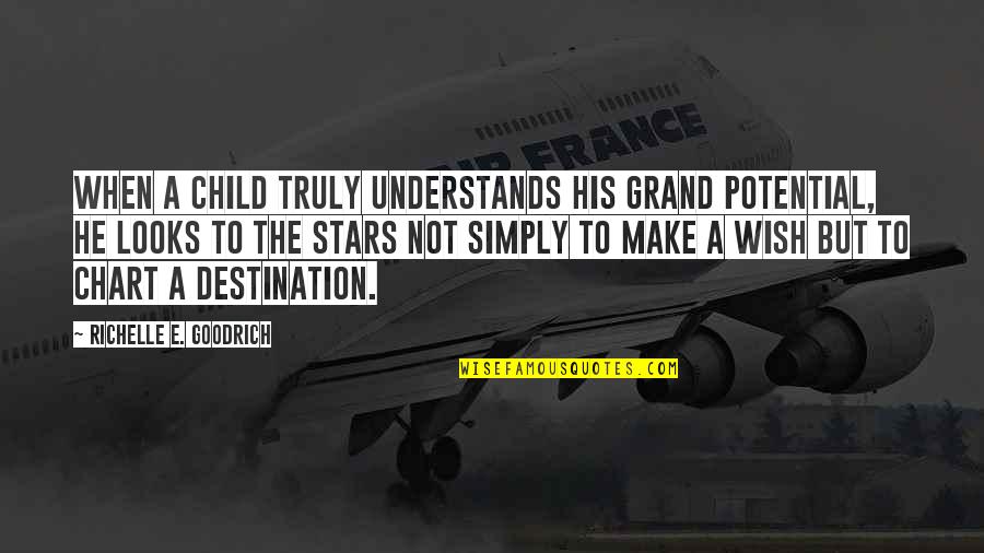 Child's Dream Quotes By Richelle E. Goodrich: When a child truly understands his grand potential,