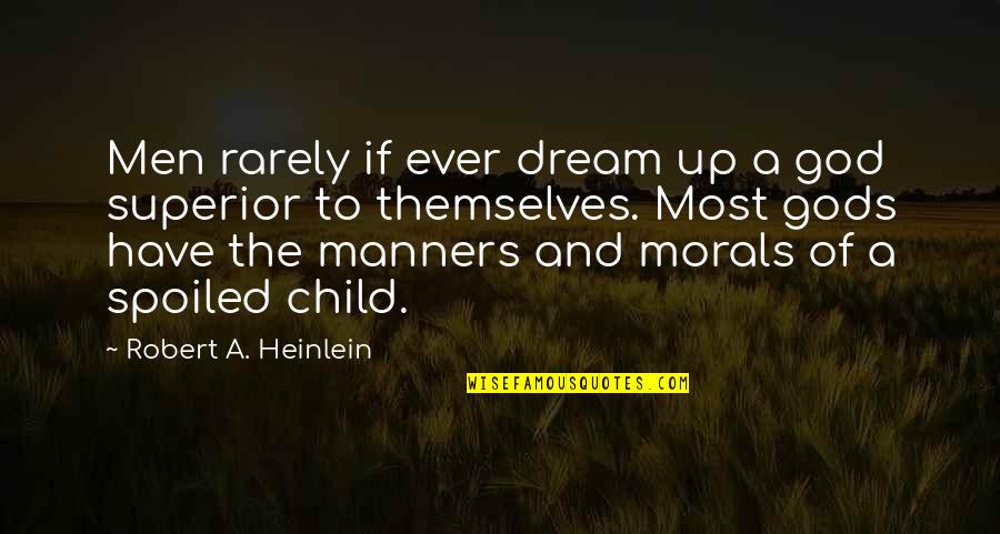 Child's Dream Quotes By Robert A. Heinlein: Men rarely if ever dream up a god