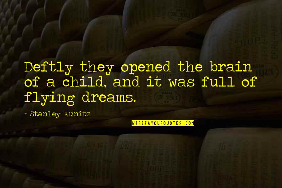 Child's Dream Quotes By Stanley Kunitz: Deftly they opened the brain of a child,