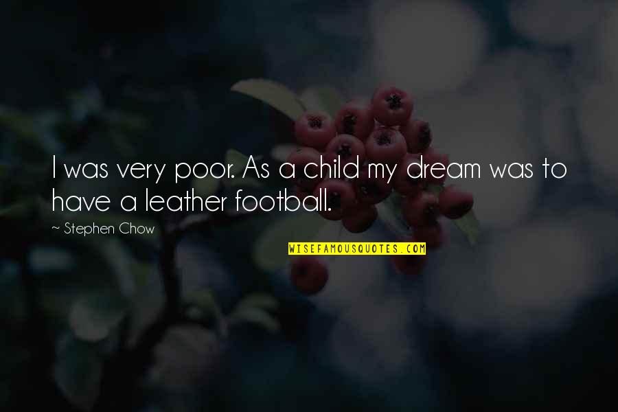 Child's Dream Quotes By Stephen Chow: I was very poor. As a child my