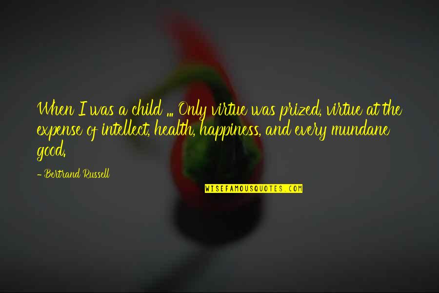 Child's Happiness Quotes By Bertrand Russell: When I was a child ... Only virtue