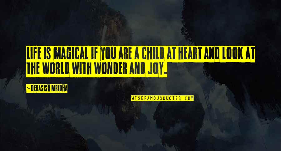 Child's Happiness Quotes By Debasish Mridha: Life is magical if you are a child