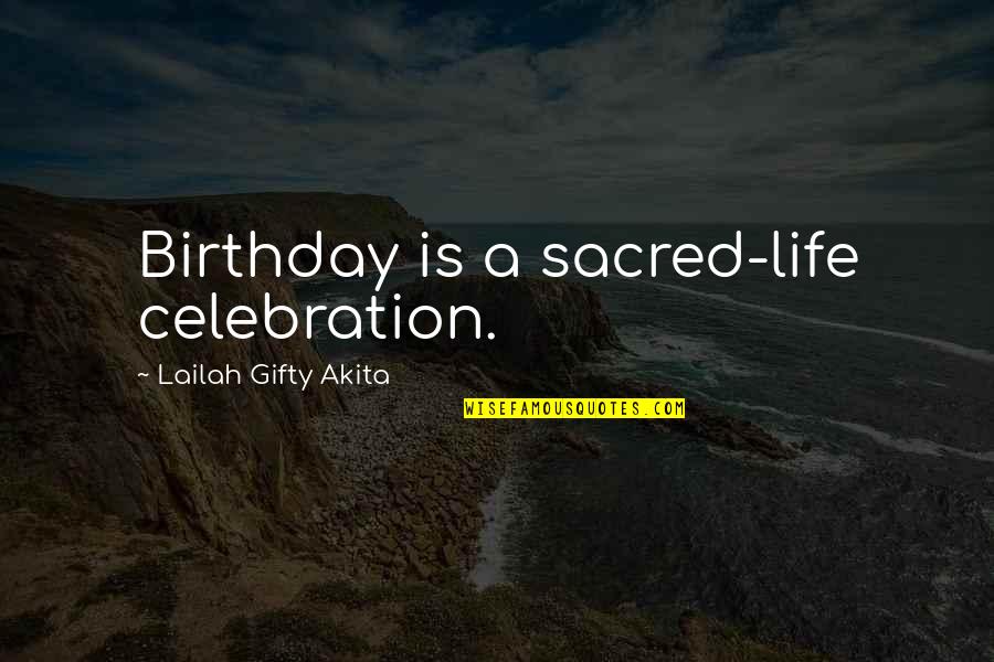 Child's Happiness Quotes By Lailah Gifty Akita: Birthday is a sacred-life celebration.