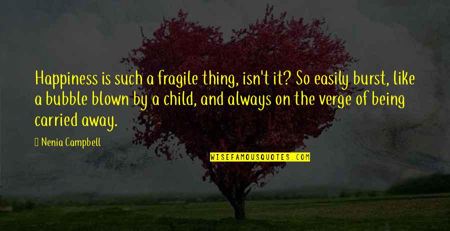 Child's Happiness Quotes By Nenia Campbell: Happiness is such a fragile thing, isn't it?