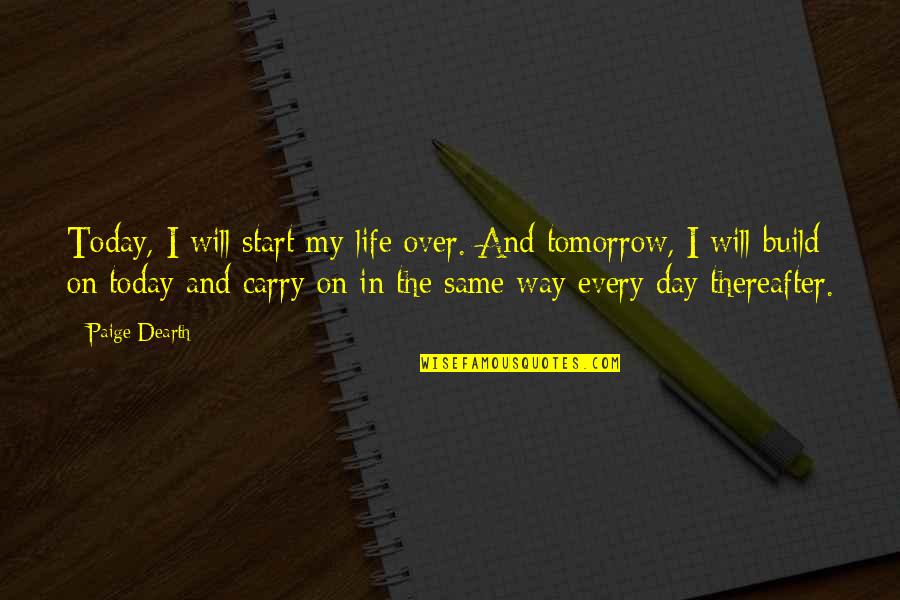 Child's Happiness Quotes By Paige Dearth: Today, I will start my life over. And