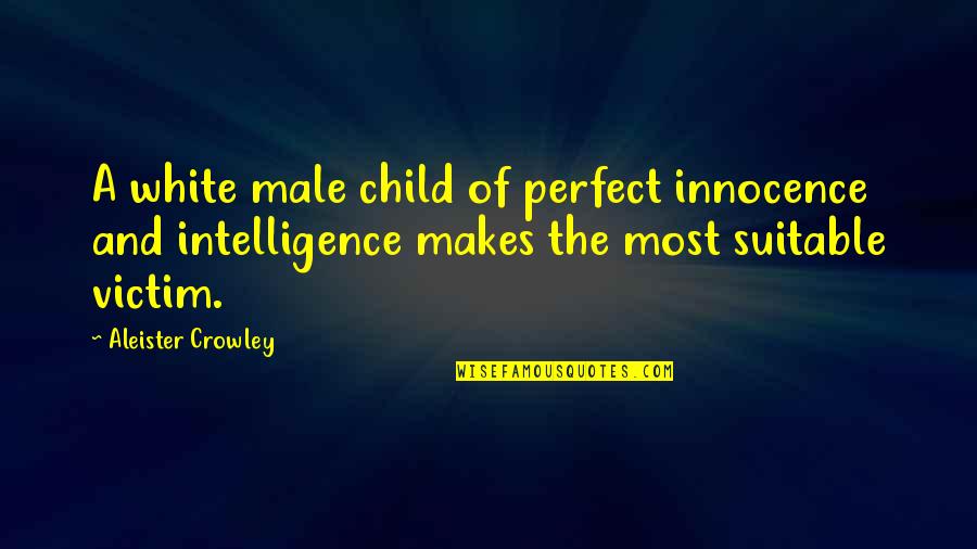 Child's Innocence Quotes By Aleister Crowley: A white male child of perfect innocence and