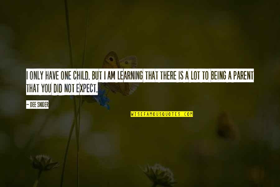 Child's Learning Quotes By Dee Snider: I only have one child. But I am