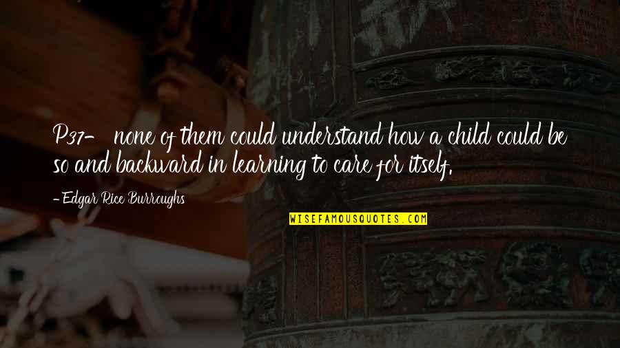 Child's Learning Quotes By Edgar Rice Burroughs: P37- none of them could understand how a