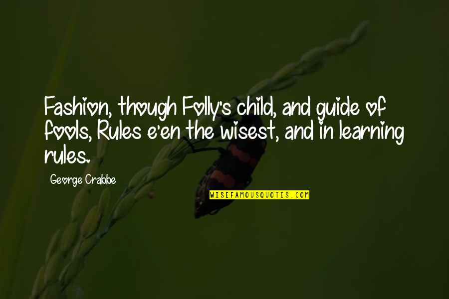 Child's Learning Quotes By George Crabbe: Fashion, though Folly's child, and guide of fools,