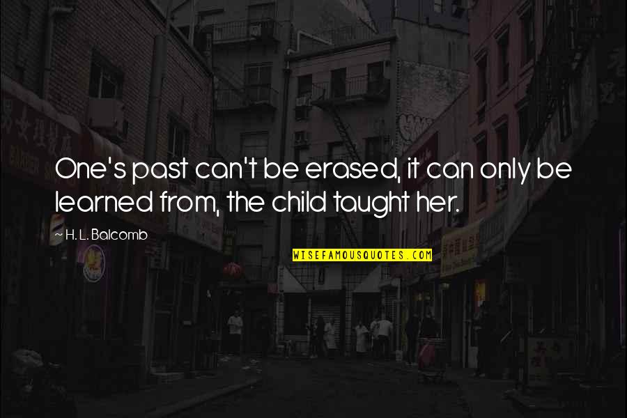 Child's Learning Quotes By H. L. Balcomb: One's past can't be erased, it can only