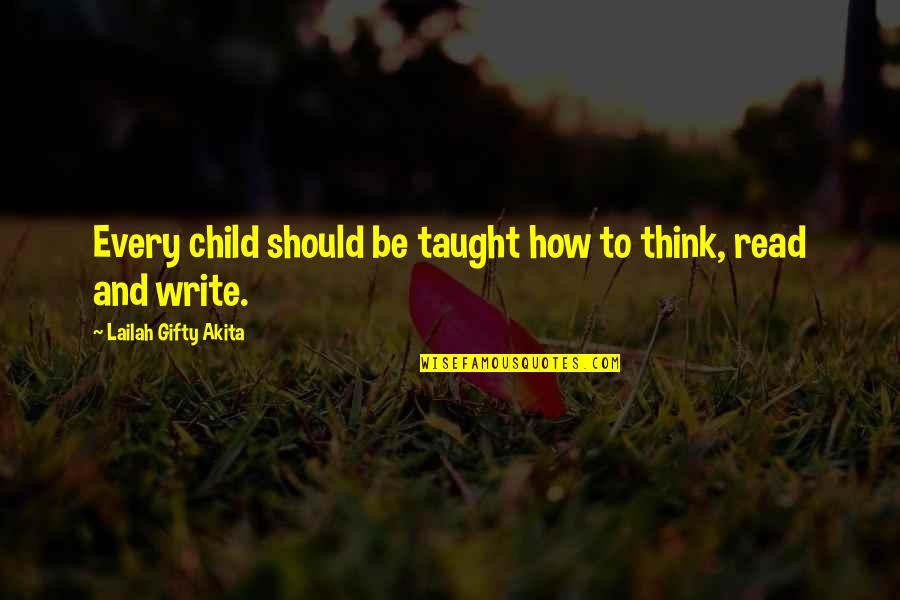 Child's Learning Quotes By Lailah Gifty Akita: Every child should be taught how to think,