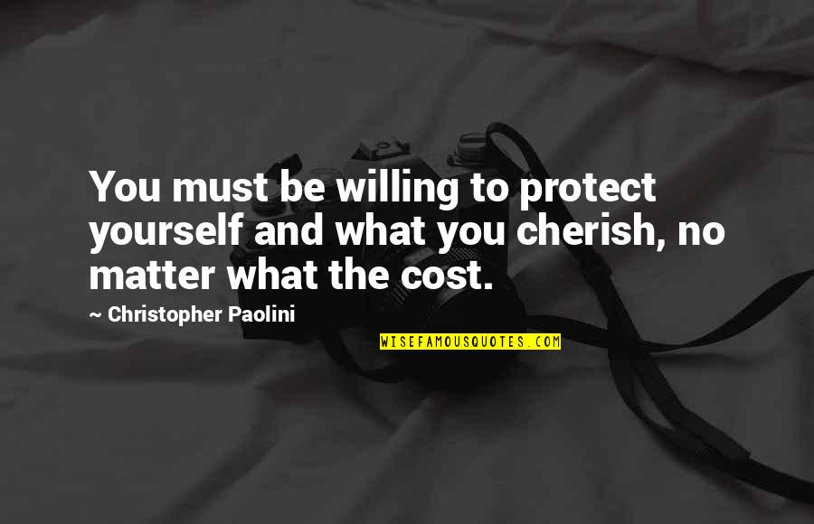 Child's Love For Parents Quotes By Christopher Paolini: You must be willing to protect yourself and