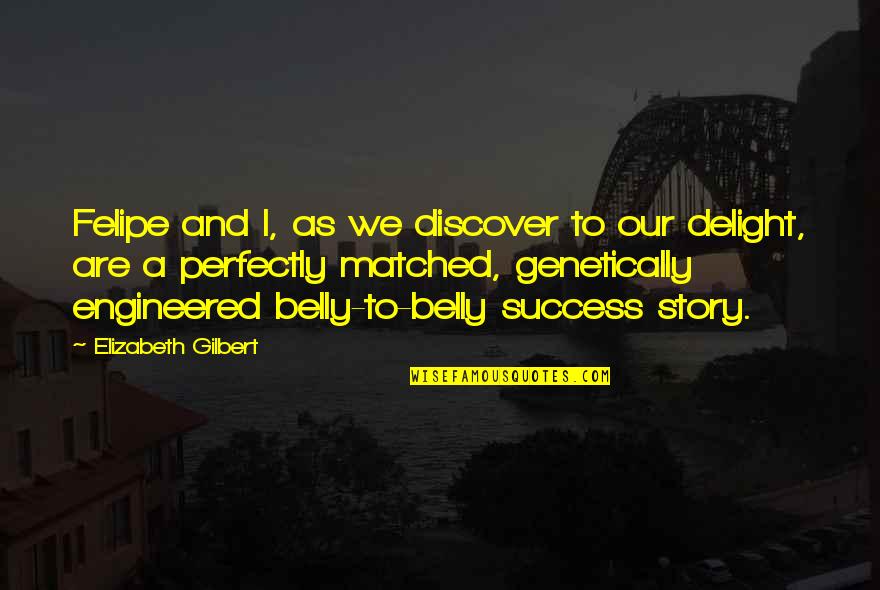 Childs Perspective Quotes By Elizabeth Gilbert: Felipe and I, as we discover to our