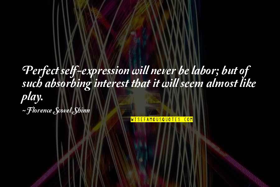 Child's Play 2 Chucky Quotes By Florence Scovel Shinn: Perfect self-expression will never be labor; but of Child's Play 2 Chucky Quotes By Florence Scovel Shinn: Perfect self-expression will never be labor; but of