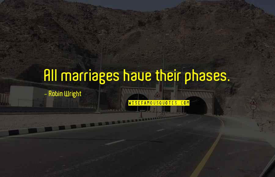 Child's Play 3 Chucky Quotes By Robin Wright: All marriages have their phases. Child's Play 3 Chucky Quotes By Robin Wright: All marriages have their phases.