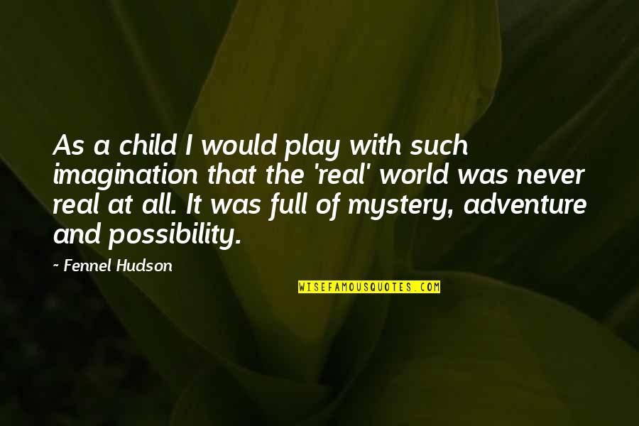 Child's Play 3 Quotes By Fennel Hudson: As a child I would play with such