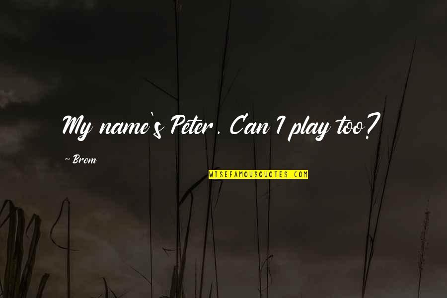 Child's Play Quotes By Brom: My name's Peter. Can I play too?