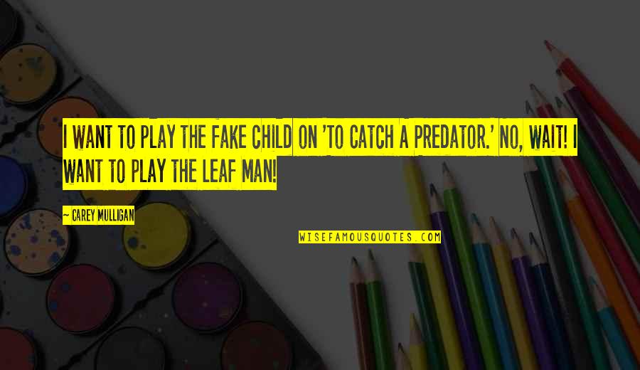 Child's Play Quotes By Carey Mulligan: I want to play the fake child on Child's Play Quotes By Carey Mulligan: I want to play the fake child on