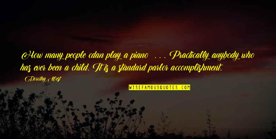 Child's Play Quotes By Dorothy West: How many people cdan play a piano? .