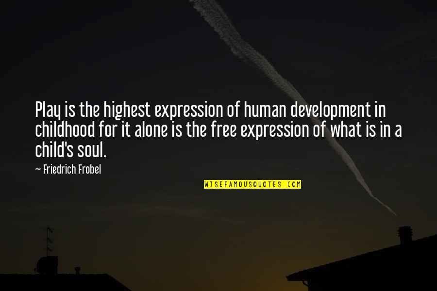 Child's Play Quotes By Friedrich Frobel: Play is the highest expression of human development