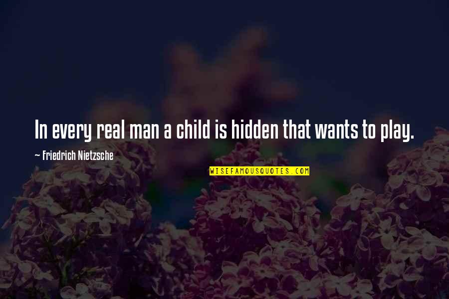 Child's Play Quotes By Friedrich Nietzsche: In every real man a child is hidden