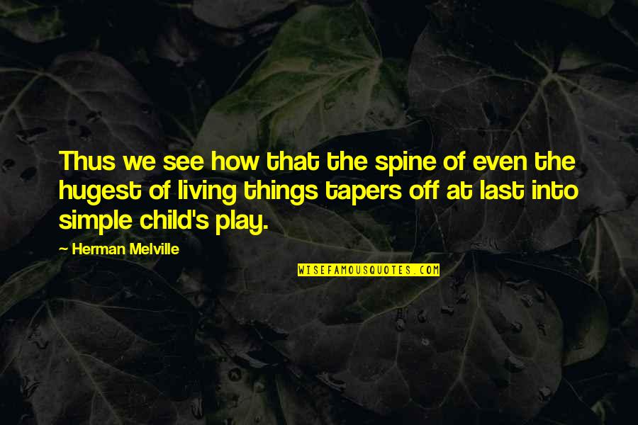 Child's Play Quotes By Herman Melville: Thus we see how that the spine of