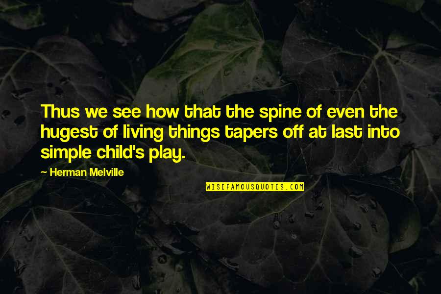 Child's Play Quotes By Herman Melville: Thus we see how that the spine of Child's Play Quotes By Herman Melville: Thus we see how that the spine of