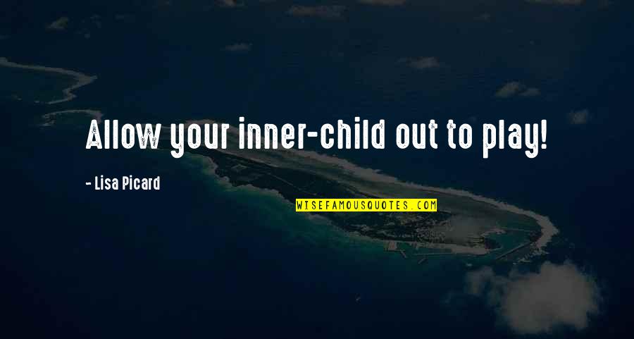 Child's Play Quotes By Lisa Picard: Allow your inner-child out to play!