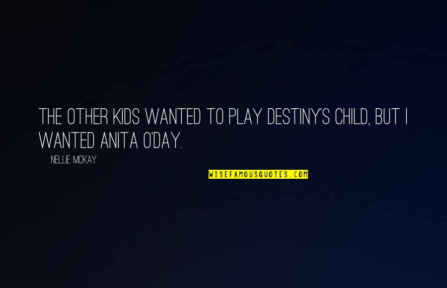 Child's Play Quotes By Nellie McKay: The other kids wanted to play Destiny's Child,